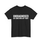 Undiagnosed But Something Ain't Right Women Men Funny T-Shirt - image 1