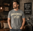 Undiagnosed But Something Ain’t Right Funny Sarcastic Humor T-Shirt - image 1