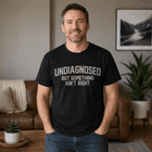 Undiagnosed But Something Ain't Right Funny Summer Humor T-Shirt - image 1