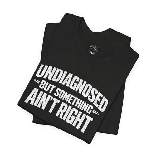 Undiagnosed But Something Ain't Right Tee - image 1