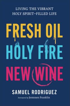 Fresh Oil, Holy Fire, & New Wine: Living the Vibrant Holy Spirit-Filled Life - image 1