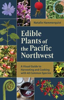 Edible Plants of the Pacific Northwest: A Visual Guide to Harvesting and Cooking with 40 Common Species - image 1
