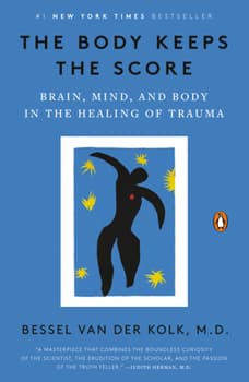The Body Keeps the Score: Brain, Mind, and Body in the Healing of Trauma - image 1