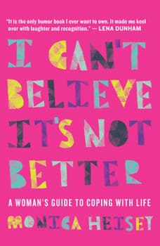 I Can't Believe It's Not Better: A Woman's Guide to Coping with Life - image 1
