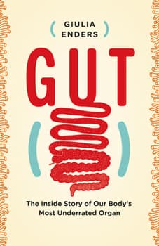 Gut: The Inside Story of Our Body's Most Underrated Organ - image 1