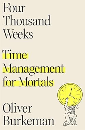 Four Thousand Weeks: Time Management for Mortals - image 1