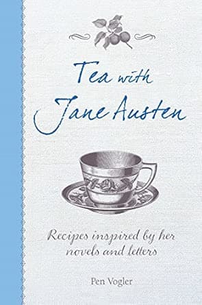 Tea with Jane Austen: Recipes Inspired by Her Novels and Letters - image 1
