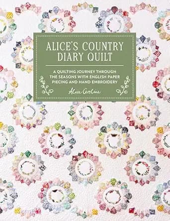 Alice's Country Diary Quilt: A Quilting Journey Through the Seasons with EPP, Applique and Hand Embroidery - image 1